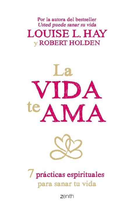 VIDA TE AMA, LA. 7 PRÁCTICAS ESPIRITUALES PARA SANAR TU VIDA | 9788408145424 | HAY, LOUISE L. / HOLDEN, ROBERT  | Llibreria Aqualata | Comprar llibres en català i castellà online | Comprar llibres Igualada