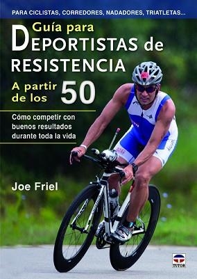 GUÍA PARA DEPORTISTAS DE RESISTENCIA A PARTIR DE LOS 50 : CÓMO COMPETIR CON BUENOS RESULTADOS DURANTE TODA LA VIDA | 9788479029098 | FRIEL, JOE | Llibreria Aqualata | Comprar llibres en català i castellà online | Comprar llibres Igualada