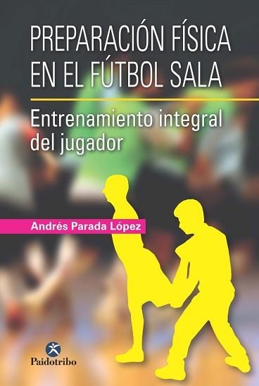 PREPARACIÓN FÍSICA EN EL FÚTBOL SALA. | 9788499105024 | PARADA LÓPEZ, ANDRÉS | Llibreria Aqualata | Comprar llibres en català i castellà online | Comprar llibres Igualada