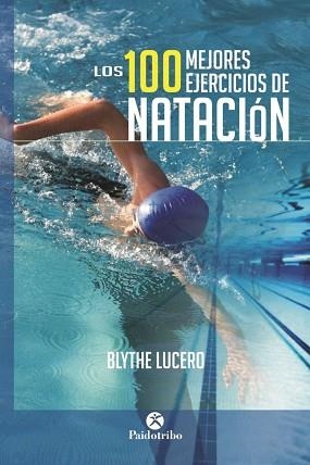 100 MEJORES EJERCICIOS DE NATACIÓN, LOS | 9788499105703 | LUCERO, BLYTHE | Llibreria Aqualata | Comprar llibres en català i castellà online | Comprar llibres Igualada