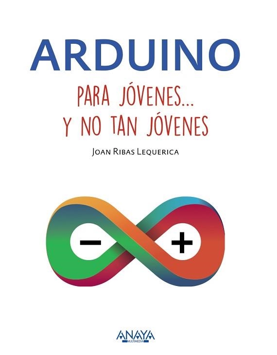 ARDUINO PARA JÓVENES Y NO TAN JÓVENES | 9788441537552 | RIBAS LEQUERICA, JOAN | Llibreria Aqualata | Comprar llibres en català i castellà online | Comprar llibres Igualada