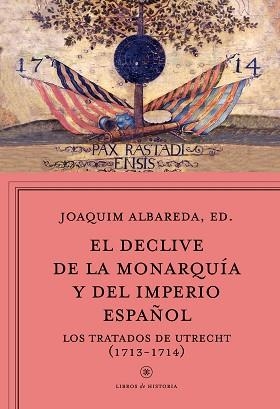 DECLIVE DE LA MONARQUÍA Y DEL IMPERIO ESPAÑOL, EL. LOS TRATADOS DE UTRECHT (1713-1714) | 9788498928815 | ALBAREDA SALVADÓ, JOAQUIM  (ED.) | Llibreria Aqualata | Comprar llibres en català i castellà online | Comprar llibres Igualada