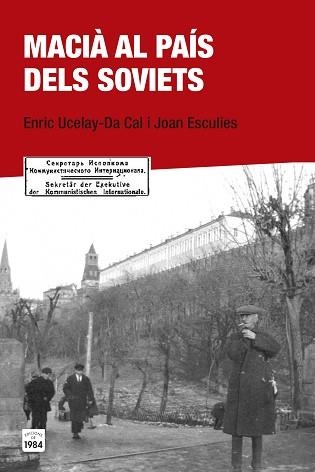 MACIÀ AL PAÍS DELS SOVIETS | 9788415835684 | UCELAY-DA CAL, ENRIC / ESCULIES SERRAT, JOAN | Llibreria Aqualata | Comprar llibres en català i castellà online | Comprar llibres Igualada