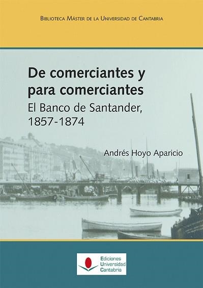 DE COMERCIANTES Y PARA COMERCIANTES. EL BANCO DE SANTANDER, 1857-1874 | 9788481027495 | HOYO APARICIO, ANDRÉS | Llibreria Aqualata | Comprar llibres en català i castellà online | Comprar llibres Igualada