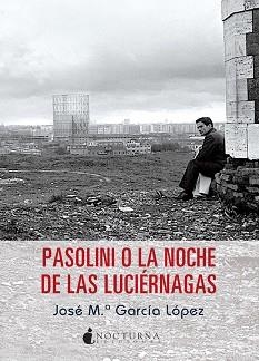 PASOLINI O LA NOCHE DE LAS LUCIÉRNAGAS | 9788494286230 | GARCÍA LÓPEZ, JOSÉ MARÍA | Llibreria Aqualata | Comprar llibres en català i castellà online | Comprar llibres Igualada