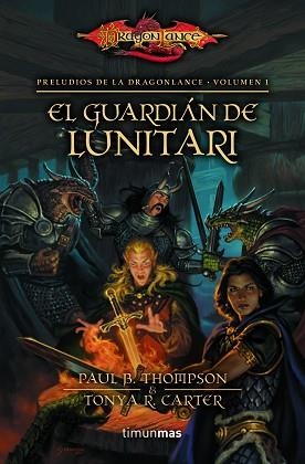 GUARDIÁN DE LUNITARI, EL (PRELUDIOS DE LA DRAGONLANCE. VOLUMEN 1) | 9788448005351 | THOMPSON, PAUL B. /  CARTER, TONYA R. | Llibreria Aqualata | Comprar llibres en català i castellà online | Comprar llibres Igualada