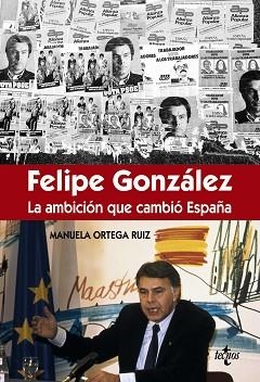 FÉLIPE GONZÁLEZ LA AMBICIÓN QUE CAMBIÓ ESPAÑA | 9788430966981 | ORTEGA RUIZ, MANUELA | Llibreria Aqualata | Comprar llibres en català i castellà online | Comprar llibres Igualada