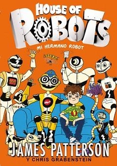 HOUSE OF ROBOTS 1. MI HERMANO ROBOT | 9788424655471 | PATTERSON, JAMES / GRABENSTEIN, CHRIS | Llibreria Aqualata | Comprar llibres en català i castellà online | Comprar llibres Igualada