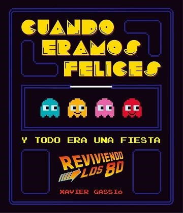 CUANDO ÉRAMOS FELICES Y TODO ERA UNA FIESTA (REVIVIENDO LOS 80) | 9788416489114 | GASSIÓ, XAVIER | Llibreria Aqualata | Comprar llibres en català i castellà online | Comprar llibres Igualada