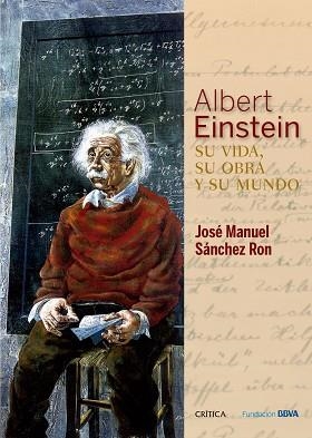 ALBERT EINSTEIN. SU VIDA, SU OBRA Y SU MUNDO | 9788498928976 | SÁNCHEZ RON, JOSÉ MANUEL  | Llibreria Aqualata | Comprar llibres en català i castellà online | Comprar llibres Igualada