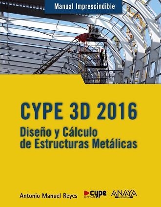 CYPE 3D 2016. DISEÑO Y CÁLCULO DE ESTRUCTURAS METÁLICAS (MANUAL IMPRESCINDIBLE) | 9788441537248 | REYES RODRÍGUEZ, ANTONIO MANUEL | Llibreria Aqualata | Comprar llibres en català i castellà online | Comprar llibres Igualada