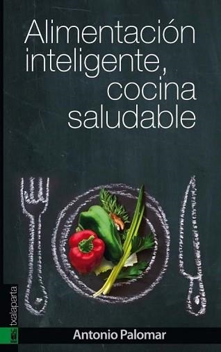 ALIMENTACIÓN INTELIGENTE, COCINA SALUDABLE | 9788415313946 | PALOMAR GARCIA, ANTONIO | Llibreria Aqualata | Comprar llibres en català i castellà online | Comprar llibres Igualada