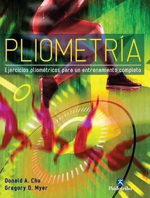 PLIOMETRÍA. EJERCICIOS PLIOMÉTRICOS PARA UN ENTRENAMIENTO COMPLETO | 9788499105338 | CHU, DONALD A. / MYER, GREGORY D. | Llibreria Aqualata | Comprar llibres en català i castellà online | Comprar llibres Igualada