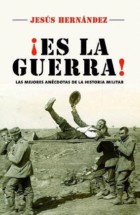 ES LA GUERRA. LAS MEJORES ANÉCDOTAS DE LA HISTORIA MILITAR | 9788416306800 | HERNÁNDEZ, JESÚS | Llibreria Aqualata | Comprar llibres en català i castellà online | Comprar llibres Igualada