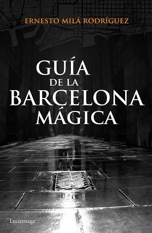 GUÍA DE LA BARCELONA MÁGICA | 9788415864929 | MILÁ, ERNESTO | Llibreria Aqualata | Comprar llibres en català i castellà online | Comprar llibres Igualada