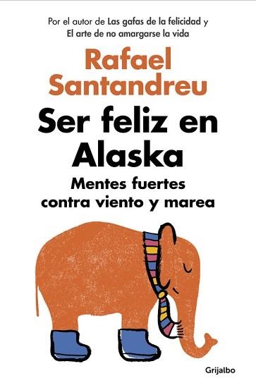 SER FELIZ EN ALASKA. MENTES FUERTES CONTRA VIENTO Y MAREA | 9788425353840 | SANTANDREU, RAFAEL | Llibreria Aqualata | Comprar llibres en català i castellà online | Comprar llibres Igualada