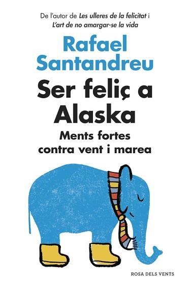 SER FELIÇ A ALASKA. MENTS FORTES CONTRA VENT I MAREA | 9788416430130 | SANTANDREU, RAFAEL | Llibreria Aqualata | Comprar llibres en català i castellà online | Comprar llibres Igualada