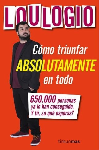 CÓMO TRIUNFAR ABSOLUTAMENTE EN TODO | 9788445003053 | LOULOGIO | Llibreria Aqualata | Comprar llibres en català i castellà online | Comprar llibres Igualada