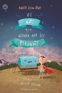 NOI QUE NEDAVA AMB LES PIRANYES, EL | 9788483434000 | ALMOND, DAVID / JEFFERS, OLIVER | Llibreria Aqualata | Comprar llibres en català i castellà online | Comprar llibres Igualada