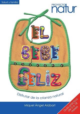 BEBÉ FELIZ, EL.: DISFRUTAR DE LA CRIANZA NATURAL. GUÍA PRÁCTICA DE 0 A 18 MESES | 9788493683238 | ALABART, MIQUEL ÀNGEL | Llibreria Aqualata | Comprar llibres en català i castellà online | Comprar llibres Igualada