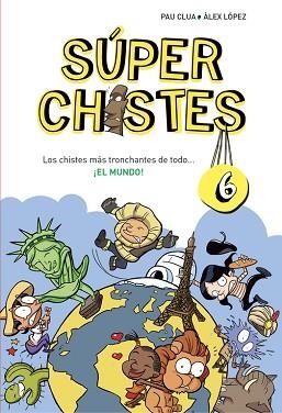 SUPER CHISTES 6. LOS CHISTES MÁS TRONCHANTES DE TODO... ¡EL MUNDO! | 9788490434673 | CLUA SARRO, PAU / LOPEZ LOPEZ, ALEX | Llibreria Aqualata | Comprar llibres en català i castellà online | Comprar llibres Igualada