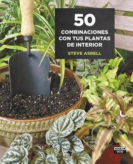 50 COMBINACIONES CON TUS PLANTAS DE INTERIOR | 9788403509146 | ASBELL, STEVE | Llibreria Aqualata | Comprar llibres en català i castellà online | Comprar llibres Igualada