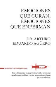 EMOCIONES QUE CURAN EMOCIONES QUE ENFERMAN | 9788494426889 | AGÜERO, DR. ARTURO EDUARDO | Llibreria Aqualata | Comprar llibres en català i castellà online | Comprar llibres Igualada