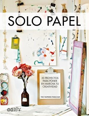 SOLO PAPEL. 20 PROYECTOS PARA PONER EN MARCHA TU CREATIVIDAD | 9788425228889 | THE PAPERED PARLOUR | Llibreria Aqualata | Comprar llibres en català i castellà online | Comprar llibres Igualada