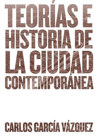 TEORÍAS E HISTORIA DE LA CIUDAD CONTEMPORÁNEA | 9788425228742 | GARCÍA VÁZQUEZ, CARLOS | Llibreria Aqualata | Comprar llibres en català i castellà online | Comprar llibres Igualada