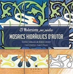 MODERNISME PER PINTAR, EL. MOSAICS HIDRÀULICS D'AUTOR | 9788483308745 | GRISET MORO, JORDI | Llibreria Aqualata | Comprar llibres en català i castellà online | Comprar llibres Igualada