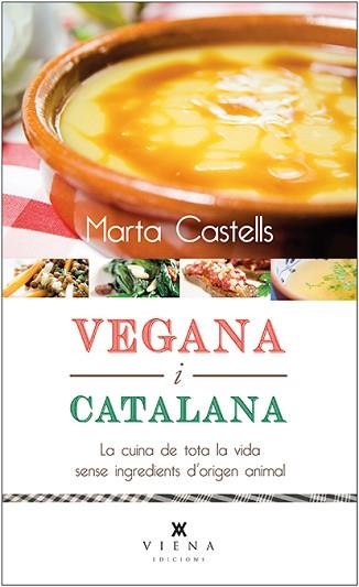 VEGANA I CATALANA. LA CUINA DE TOTA LA VIDA SENSE INGREDIENTS D'ORIGEN ANIMAL | 9788483308868 | CASTELLS, MARTA | Llibreria Aqualata | Comprar llibres en català i castellà online | Comprar llibres Igualada