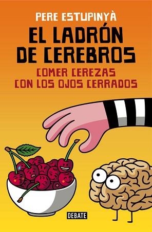 LADRÓN DE CEREBROS, EL. COMER CEREZAS CON LOS OJOS CERRADOS | 9788499926162 | ESTUPINYA, PERE | Llibreria Aqualata | Comprar llibres en català i castellà online | Comprar llibres Igualada