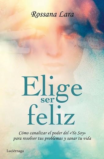 ELIGE SER FELIZ | 9788416694020 | LARA, ROSSANA | Llibreria Aqualata | Comprar llibres en català i castellà online | Comprar llibres Igualada