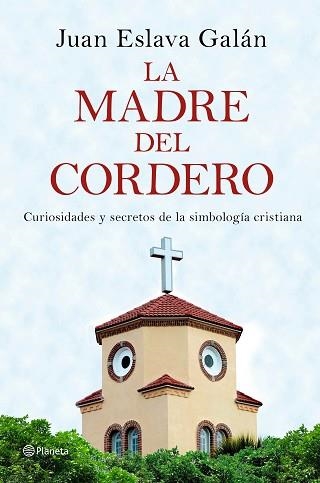 MADRE DEL CORDERO, LA. CURIOSIDADES Y SECRETOS DE LA SIMBOLOGÍA CRISTIANA | 9788408149859 | ESLAVA GALÁN, JUAN | Llibreria Aqualata | Comprar llibres en català i castellà online | Comprar llibres Igualada