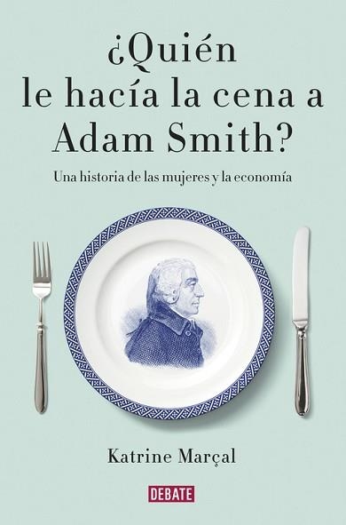 QUIÉN LE HACÍA LA CENA A ADAM SMITH? | 9788499925981 | MARÇAL, KATRINE | Llibreria Aqualata | Comprar llibres en català i castellà online | Comprar llibres Igualada