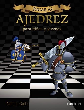 JUGAR AL AJEDREZ. PARA NIÑOS Y JÓVENES. MANUAL DE INICIACIÓN PARA NIÑOS Y JÓVENES | 9788441537972 | GUDE FERNÁNDEZ, ANTONIO | Llibreria Aqualata | Comprar llibres en català i castellà online | Comprar llibres Igualada