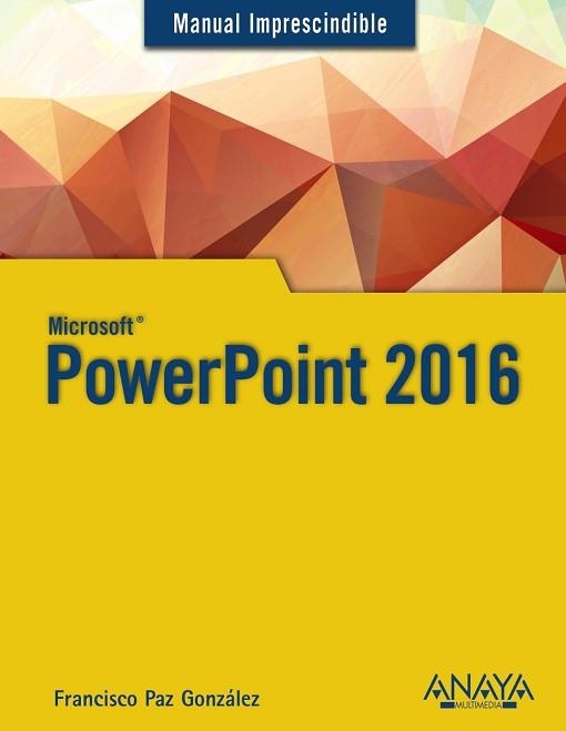 POWERPOINT 2016 (MANUAL IMPRESCINDIBLE) | 9788441538054 | PAZ, FRANCISCO | Llibreria Aqualata | Comprar llibres en català i castellà online | Comprar llibres Igualada