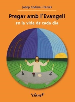 PREGAR AMB L'EVANGELI EN LA VIDA DE CADA DIA | 9788498462241 | CODINA I FARRÉS, JOSEP | Llibreria Aqualata | Comprar llibres en català i castellà online | Comprar llibres Igualada