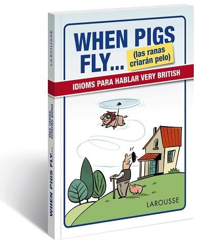 WHEN PIGS FLY...(LAS RANAS CRIARÁN PELO) | 9788416641116 | LAROUSSE EDITORIAL | Llibreria Aqualata | Comprar llibres en català i castellà online | Comprar llibres Igualada