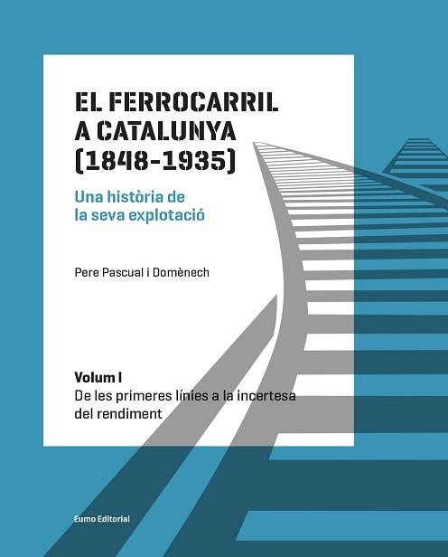 FERROCARRIL A CATALUNYA, EL (1848-1935). UNA HISTÒRIA DE LA SEVA EXPLOTACIÓ. VOL. 1 | 9788497665568 | PASCUAL DOMÈNECH, PERE | Llibreria Aqualata | Comprar llibres en català i castellà online | Comprar llibres Igualada