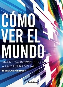 CÓMO VER EL MUNDO | 9788449332166 | MIRZOEFF, NICHOLAS | Llibreria Aqualata | Comprar llibres en català i castellà online | Comprar llibres Igualada