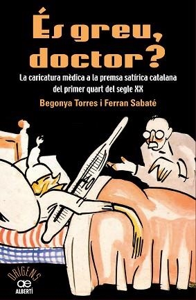 ÉS GREU DOCTOR? LA CARICATURA MÈDICA A LA PREMSA SATÍRICA CATALANA DEL PRIMER QU | 9788472461543 | TORRE, BEGONYA / SABATÉ, FERRAN | Llibreria Aqualata | Comprar llibres en català i castellà online | Comprar llibres Igualada