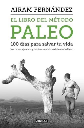 LIBRO DEL MÉTODO PALEO: 100 DÍAS PARA SALVAR TU VIDA, EL | 9788403515079 | FERNANDEZ, AIRAM | Llibreria Aqualata | Comprar llibres en català i castellà online | Comprar llibres Igualada