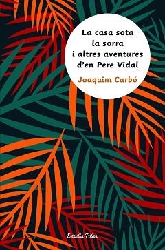 CASA SOTA LA SORRA I ALTRES AVENTURES D'EN PERE VIDAL, LA | 9788491370093 | CARBÓ MASLLORENS, JOAQUIM | Llibreria Aqualata | Comprar llibres en català i castellà online | Comprar llibres Igualada