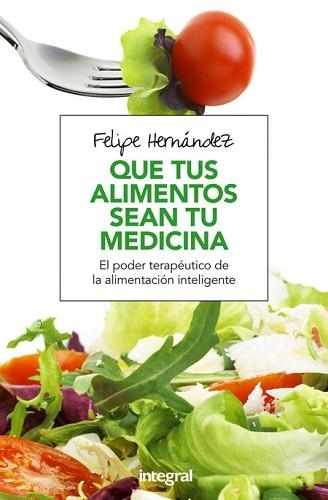 QUE TUS ALIMENTOS SEAN TU MEDICINA | 9788491180494 | HERNANDEZ RAMOS, FELIPE | Llibreria Aqualata | Comprar libros en catalán y castellano online | Comprar libros Igualada