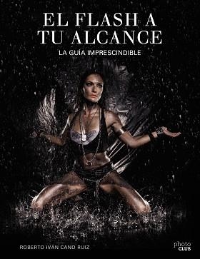 FLASH A TU ALCANCE, EL . LA GUÍA IMPRESCINDIBLE | 9788441538030 | CANO RUIZ, ROBERTO IVÁN | Llibreria Aqualata | Comprar llibres en català i castellà online | Comprar llibres Igualada