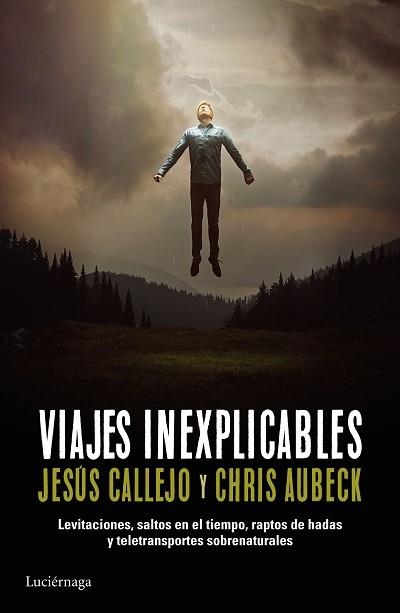 VIAJES INEXPLICABLES. TELETRANSPORTACIONES, RAPTOS, ABDUCCIONES Y SALTOS EN EL TIEMPO | 9788416694136 | AUBECK, CHRIS / CALLEJO, JESÚS | Llibreria Aqualata | Comprar llibres en català i castellà online | Comprar llibres Igualada