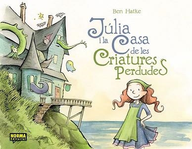 JULIA I LA CASA DE LES CRIATURES PERDUDES | 9788467922004 | HATKE, BEN | Llibreria Aqualata | Comprar llibres en català i castellà online | Comprar llibres Igualada