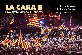 CARA B, LA. UNA ALTRA MIRADA AL PROCÉS | 9788499757834 | BAÑOS, ANTONIO / BORRÀS, JORDI | Llibreria Aqualata | Comprar llibres en català i castellà online | Comprar llibres Igualada