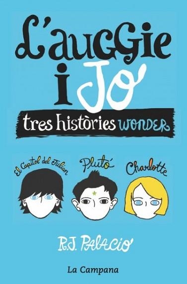 AUGGIE I JO, L'. TRES HISTÒRIES WONDER. EL CAPÍTOL DE JULIAN / PLUTÓ / CHARLOTTE | 9788416863006 | PALACIO, R.J. | Llibreria Aqualata | Comprar llibres en català i castellà online | Comprar llibres Igualada